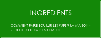 Comment faire bouillir les ufs à la maison - Recette d'oeufs à la chaude Ingrédients Recette Indienne Traditionnelle